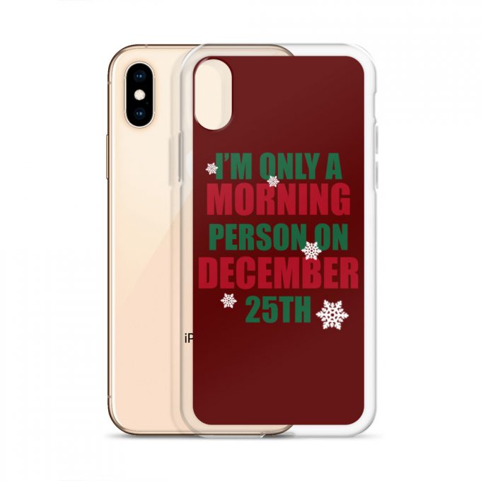 I'm Only A Morning Person On Desember 25th Custom iPhone X Case