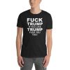 Fuck Trump If You Like Trump Fuck You Too Unisex T-Shirt