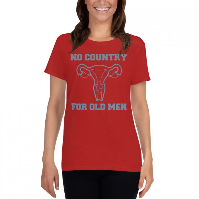 No Country For Old Men Uterus Feminist Women T Shirt