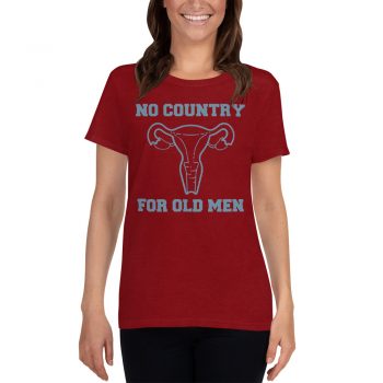No Country For Old Men Uterus Feminist Women T Shirt