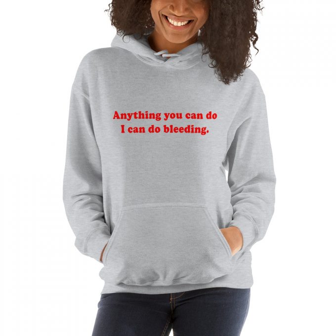 Anything You Can Do I Can Do Bleeding Quote Hoodie