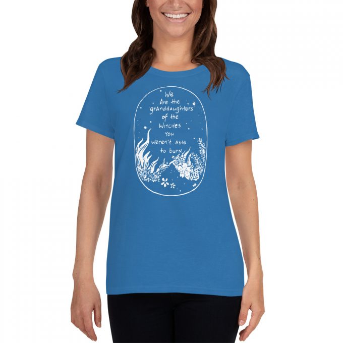 We are the Granddaughters of the Witches Women T Shirt