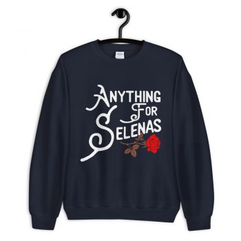Anything For Selenas Attribute Sweatshirt