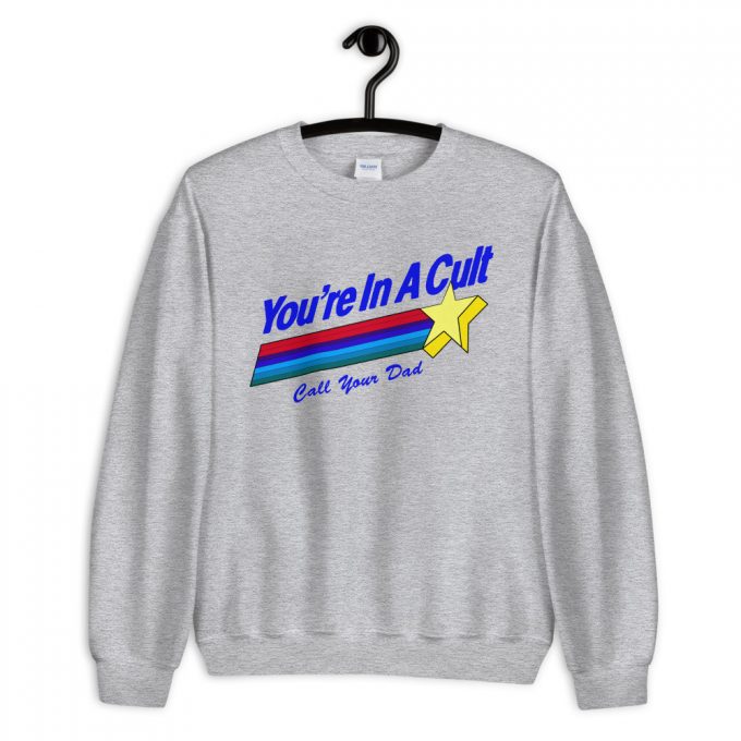 You're In A Cult Call Your Dad Sweatshirt