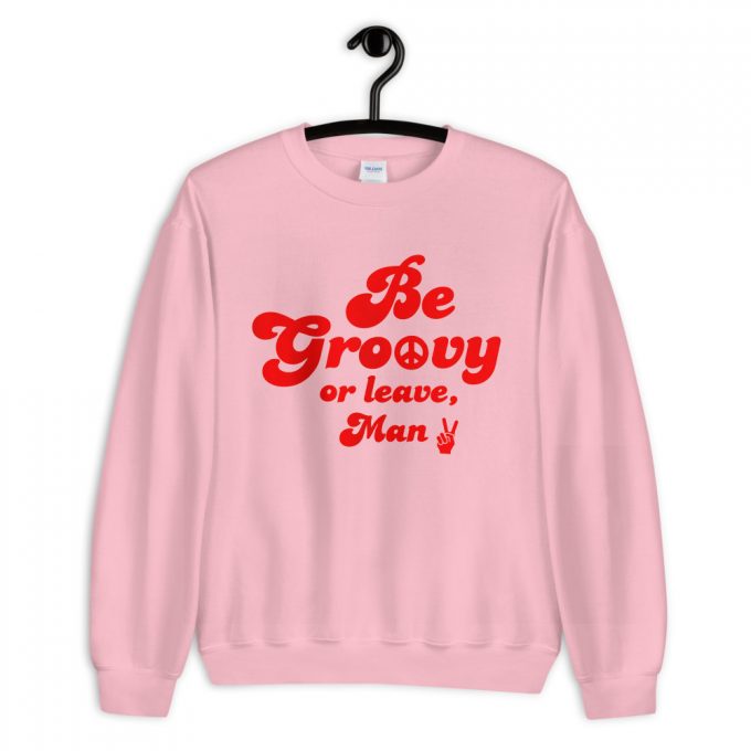 Be Groovy Or Leace Man Vintage Sweatshirt