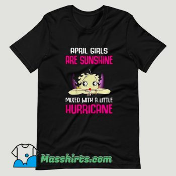 April girls are sunshine mixed with a little hurricane T Shirt Design