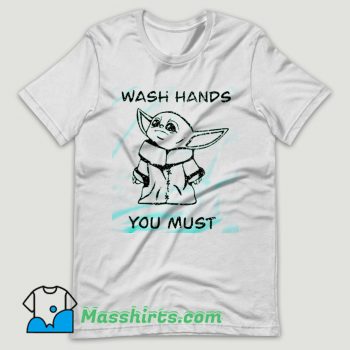 Baby Yoda Wash Hands You Must T Shirt Design