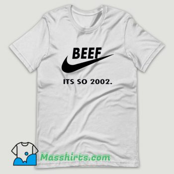Beef Just Do It Its So 2002 T Shirt Design