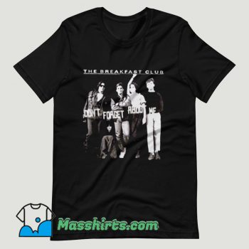 Breakfast Club Dont You Forget About Me T Shirt Design