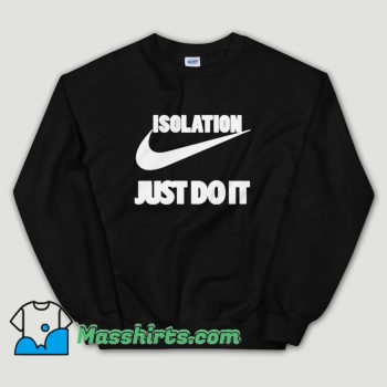 Cheap Isolation Just Do It Unisex Sweatshirt