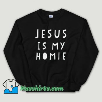 Cheap Jesus Is My Homie Unisex Sweatshirt