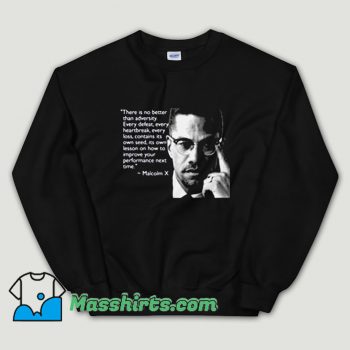 Cheap Malcolm X There is No Better than Adversity Unisex Sweatshirt