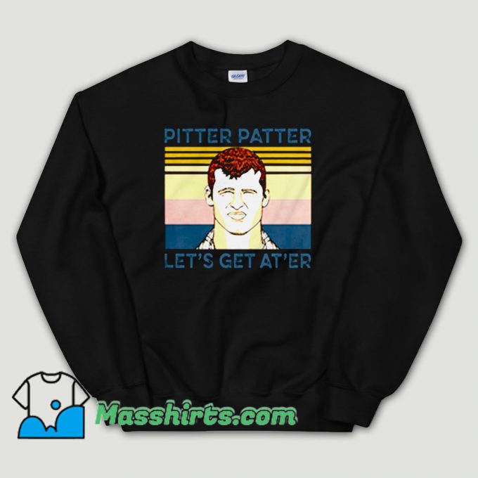 Cheap Pitter Patter Let’s Get At’er Unisex Sweatshirt
