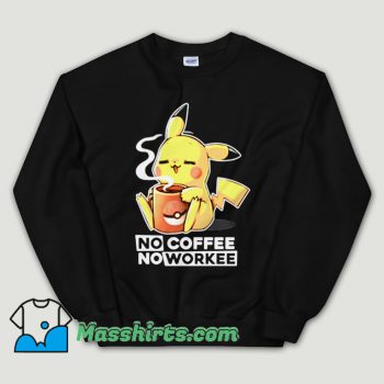 Cheap Pokemon Pikachu no coffee no workee Unisex Sweatshirt