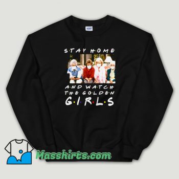 Cheap Stay Home and Watch The Golden Girls Unisex Sweatshirt