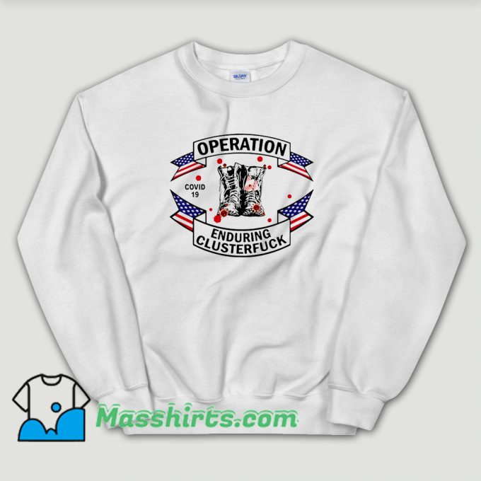 Cheap Veterans Fight For The Country Operation Enduring Clusterfuck Sweatshirt