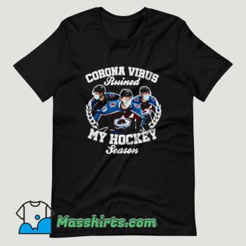 Colorado Avalanche Coronavirus Ruined My Hockey T Shirt Design