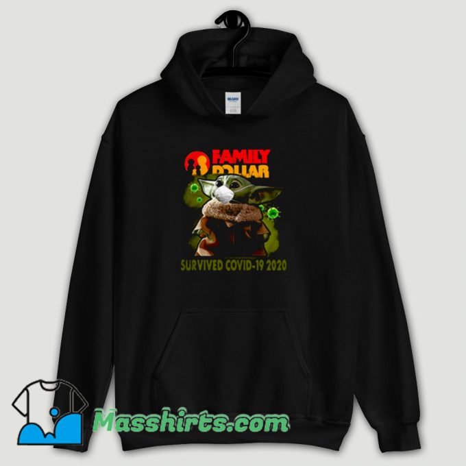 Cool Baby Yoda Family Dollar Survived Covid 19 Hoodie Streetwear