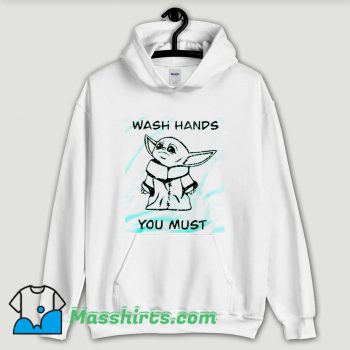 Cool Baby Yoda Wash Hands You Must Hoodie Streetwear