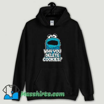 Cool Cookie Monster Why You Delete Cookies Hoodie Streetwear