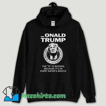 Cool Donald Trump The D Is Missing Hoodie Streetwear