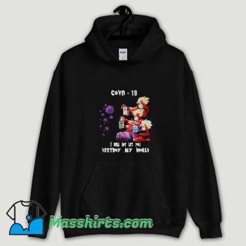 Cool Dragon Ball Z I will not let you destroy my world Covid 19 Hoodie Streetwear