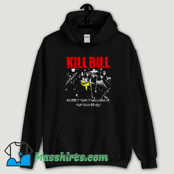 Cool Kill Bill Movie You Didnt Think It Was Gonna Be Hoodie Streetwear