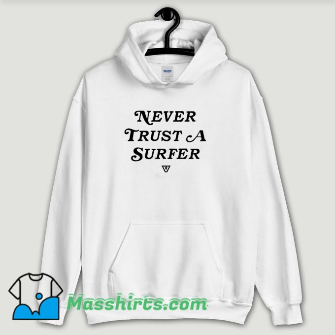 Cool Never Trust A Surfer Hoodie Streetwear