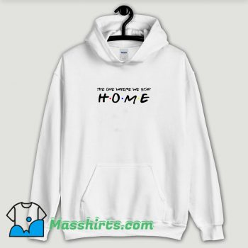 Cool The One Where We Stay Home Friends Hoodie Streetwear