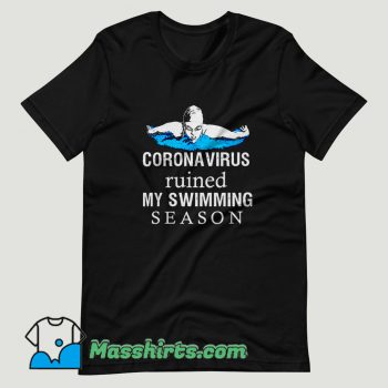 Coronavirus ruined my swimming season T Shirt Design