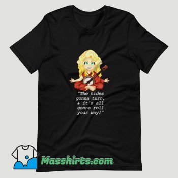 Dolly Parton The Tides Gonna Turn T Shirt Design