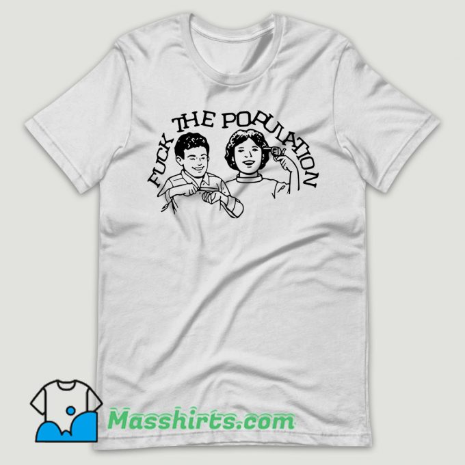 Fuck The Population T Shirt Design