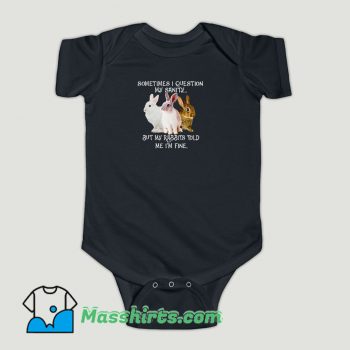 Funny Sometimes I question my sanity but my rabbits Baby Onesie