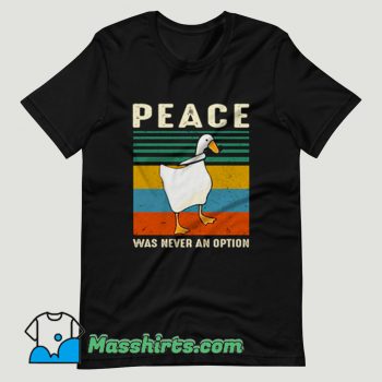 Goose Peace Was Never An Option T Shirt Design