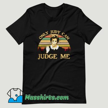 Judy Sheindlin Only Judy can Judge Me T Shirt Design