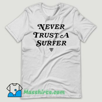 Never Trust A Surfer T Shirt Design