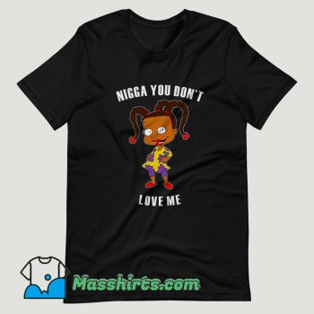 Nigga You Don’t Love Me T Shirt Design