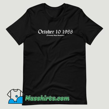 October 10 1988 Twenty Days Remain T Shirt Design
