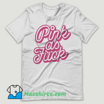 Pink as Fuck Pink T Shirt Design