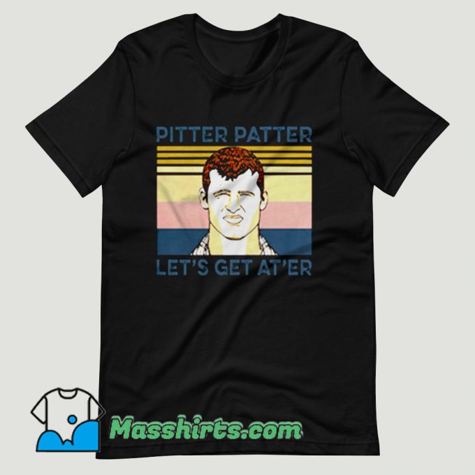 Pitter Patter Let’s Get At’er T Shirt Design