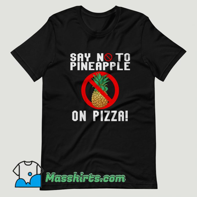 Say No To Pineapple On Pizza T Shirt Design