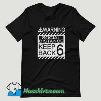 Social Distancing Warning Social Distance Keep Back 6 Feet T Shirt Design