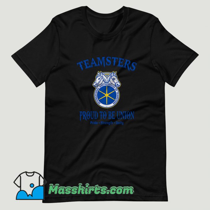 Teamsters Proud To Be Union T Shirt Design