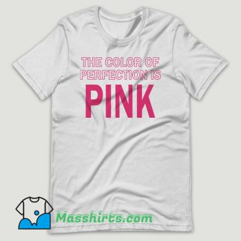 The Color Of Perfection Is Pink T Shirt Design