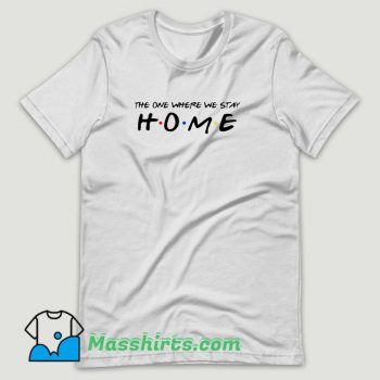 The One Where We Stay Home Friends T Shirt Design