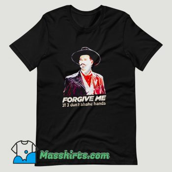 Tombstone Forgive Me If I Dont Shake Hands T Shirt Design