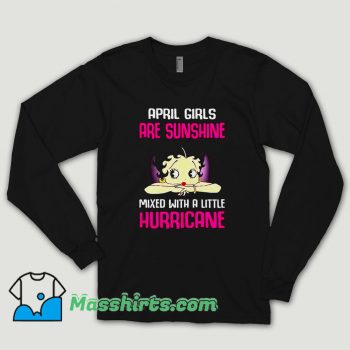 April Girls Are Sunshine Mixed With A Little Hurricane Long Sleeve Shirt