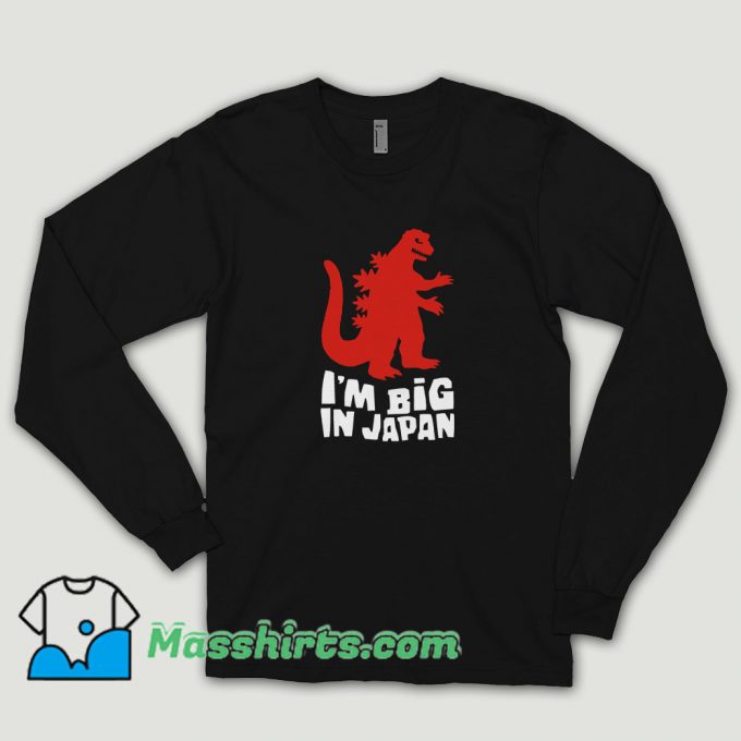 I Am Big In Japan Long Sleeve Shirt