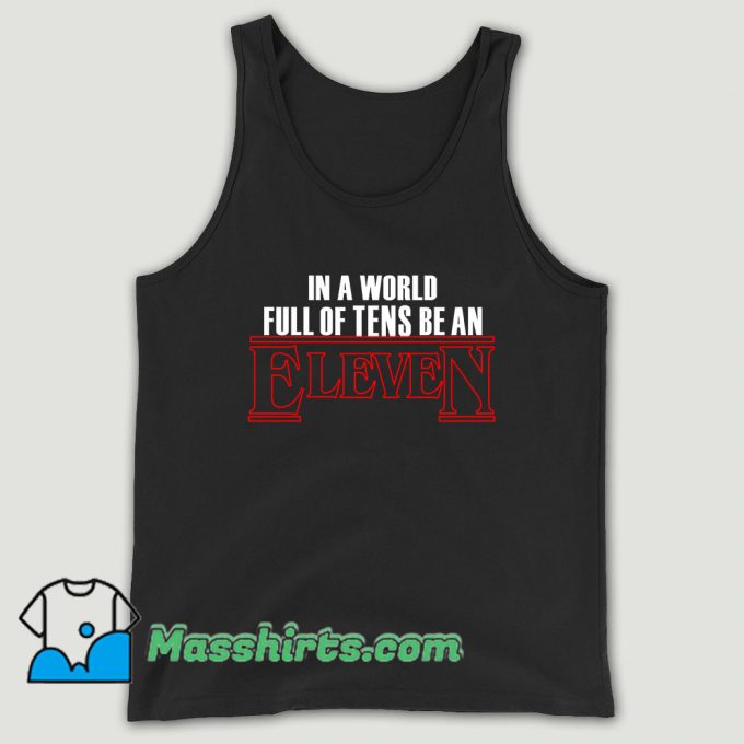 In A World Full Of Tens Be An Eleven Unisex Tank Top