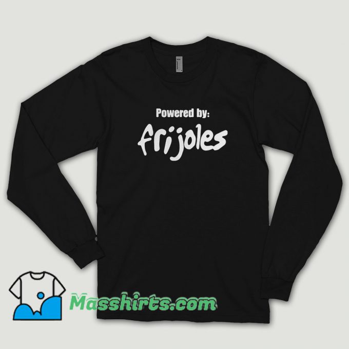 Powered By Frijoles Long Sleeve Shirt